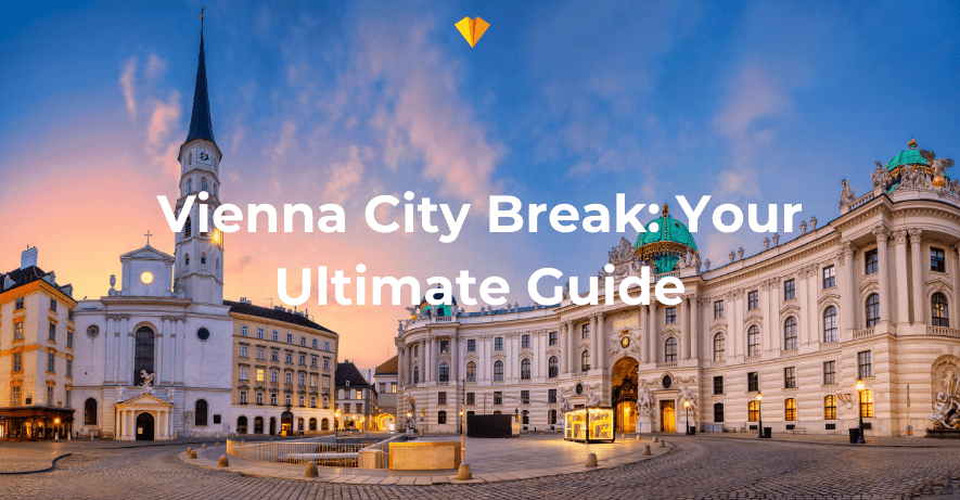 Vienna City Break: Your Ultimate Guide